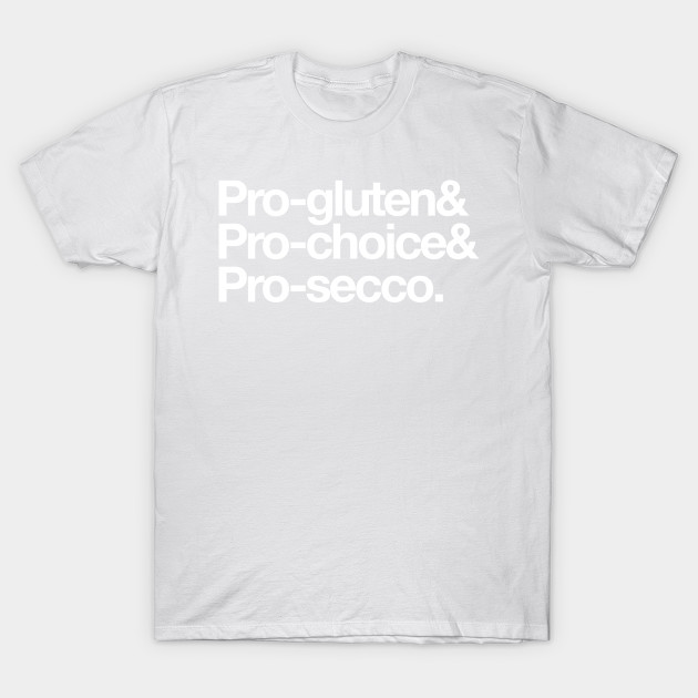 Pro-gluten & pro-choice & pro-secco. T-Shirt-TOZ